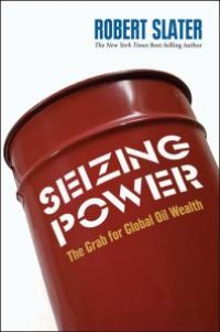 cover of the book Seizing Power : The Grab for Global Oil Wealth