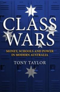 cover of the book Class Wars : Money, Schools and Power in Modern Australia