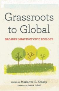 cover of the book Grassroots to Global : Broader Impacts of Civic Ecology