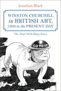 cover of the book Winston Churchill in British Art, 1900 to the Present Day : The Titan with Many Faces