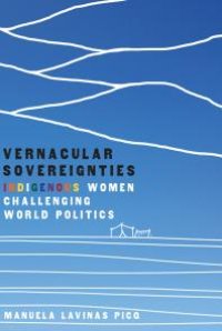 cover of the book Vernacular Sovereignties : Indigenous Women Challenging World Politics