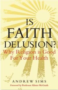 cover of the book Is Faith Delusion? : Why Religion Is Good for Your Health