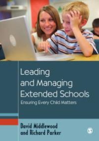 cover of the book Leading and Managing Extended Schools : Ensuring Every Child Matters