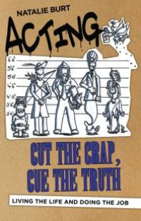 cover of the book Acting: Cut the Crap, Cue the Truth : Living the Life and Doing the Job