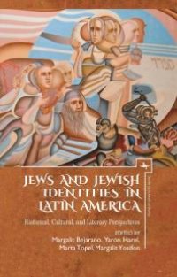 cover of the book Jews and Jewish Identities in Latin America : Historical, Cultural, and Literary Perspectives