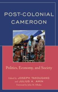 cover of the book Post-Colonial Cameroon : Politics, Economy, and Society