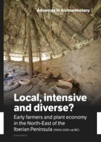 cover of the book Local, Intensive and Diverse? : Early Farmers and Plant Economy in the North-East of the Iberian Peninsula (5500-2300 Cal BC)