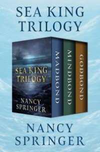 cover of the book Sea King Trilogy : Madbond, Mindbond, and Godbond