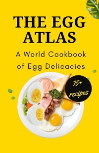 cover of the book The Egg Atlas: A World Cookbook of Egg Delicacies