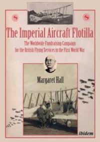 cover of the book The Imperial Aircraft Flotilla : The Worldwide Fundraising Campaign for the British Flying Services in the First World War