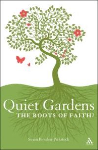 cover of the book Quiet Gardens : The Roots of Faith?