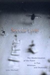 cover of the book Secular Lyric : The Modernization of the Poem in Poe, Whitman, and Dickinson