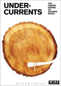 cover of the book Undercurrents : The Hidden Wiring of Modern Music