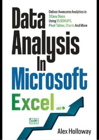 cover of the book Data Analysis in Microsoft Excel: Deliver Awesome Analytics in 3 Easy Steps Using VLOOKUPS, Pivot Tables, Charts And More