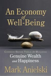 cover of the book An Economy of Well-Being : Common-sense tools for building genuine wealth and happiness