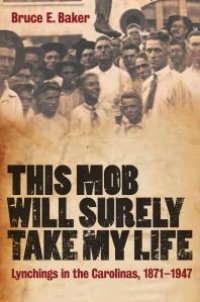 cover of the book This Mob Will Surely Take My Life : Lynchings in the Carolinas, 1871-1947