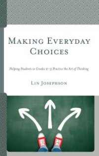 cover of the book Making Everyday Choices : Helping Students in Grades 2-5 Practice the Art of Thinking