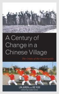 cover of the book A Century of Change in a Chinese Village : The Crisis of the Countryside