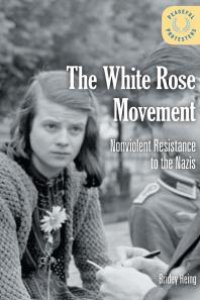 cover of the book The White Rose Movement : Nonviolent Resistance to the Nazis