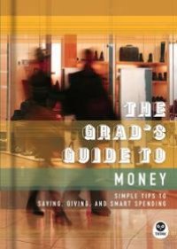 cover of the book The Grad's Guide to Money : Simple Tips to Saving, Giving, and Smart Spending