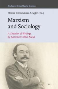 cover of the book Marxism and Sociology: a Selection of Writings by Kazimierz Kelles-Krauz