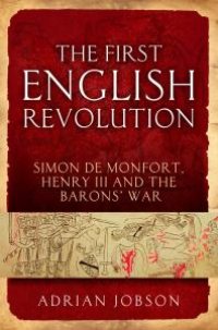 cover of the book The First English Revolution : Simon de Montfort, Henry III and the Barons' War