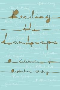 cover of the book Reading the Landscape : A Celebration of Australian Writing