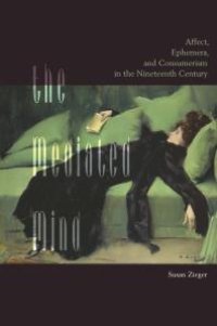 cover of the book The Mediated Mind : Affect, Ephemera, and Consumerism in the Nineteenth Century