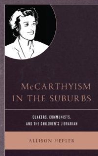 cover of the book McCarthyism in the Suburbs : Quakers, Communists, and the Children's Librarian