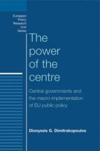 cover of the book The Power of the Centre : Central Governments and the Macro-Implementation of EU Public Policy