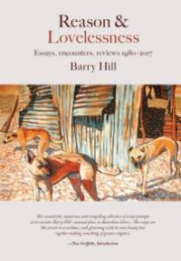 cover of the book Reason and Lovelessness : Essays, Encounters, Reviews 1980-2017