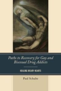 cover of the book Paths to Recovery for Gay and Bisexual Drug Addicts : Healing Weary Hearts