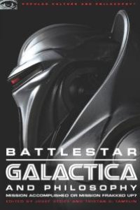 cover of the book Battlestar Galactica and Philosophy : Mission Accomplished or Mission Frakked Up?