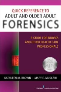 cover of the book Quick Reference to Adult and Older Adult Forensics : A Guide for Nurses and Other Health Care Professionals