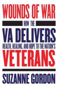 cover of the book Wounds of War : How the VA Delivers Health, Healing, and Hope to the Nation's Veterans