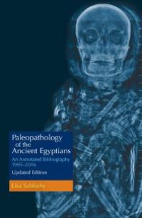 cover of the book Paleopathology of the Ancient Egyptians : An Annotated Bibliography 1995–2016 Updated Edition