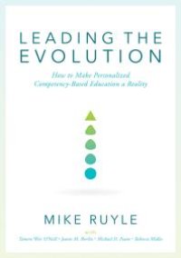 cover of the book Leading the Evolution : How to Make Personalized Competency-Based Education a Reality (an Educational Leadership Guide to Competency-Based Education for Student Engagement)