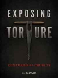 cover of the book Exposing Torture : Centuries of Cruelty