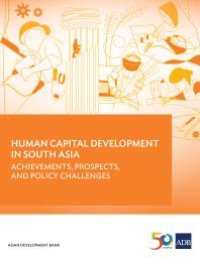 cover of the book Human Capital Development in South Asia : Achievements, Prospects, and Policy Challenges