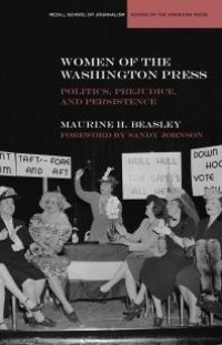 cover of the book Women of the Washington Press : Politics, Prejudice, and Persistence