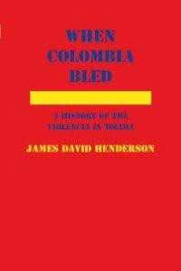 cover of the book When Colombia Bled : A History of the Violencia in Tolima