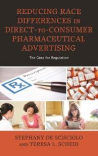 cover of the book Reducing Race Differences in Direct-To-Consumer Pharmaceutical Advertising : The Case for Regulation