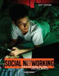 cover of the book Social Networking : Staying Safe in the Online World