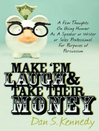 cover of the book Make 'Em Laugh & Take Their Money: A Few Thoughts On Using Humor As A Speaker or Writer or Sales Professional For Purposes of Persuasion