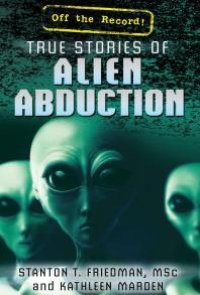 cover of the book True Stories of Alien Abduction