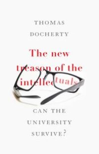 cover of the book The New Treason of the Intellectuals : Can the University Survive?