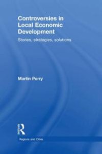 cover of the book Controversies in Local Economic Development : Stories, Strategies, Solutions