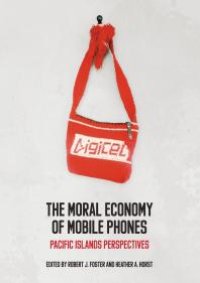 cover of the book The Moral Economy of Mobile Phones : Pacific Islands Perspectives