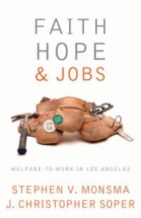 cover of the book Faith, Hope, and Jobs : Welfare-To-Work in Los Angeles