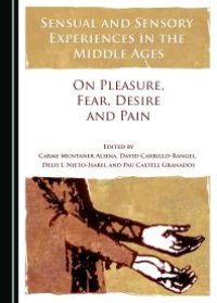 cover of the book Sensual and Sensory Experiences in the Middle Ages : On Pleasure, Fear, Desire and Pain